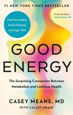 Good Energy: The Surprising Connection Between Metabolism and Limitless Health