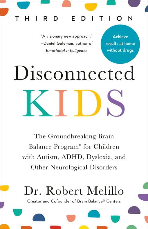 The Groundbreaking Brain Balance Program for Children with Autism, ADHD, Dyslexia, and Other Neurological Disorders: Disconnected Kids, Third Edition