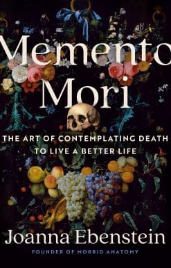 Memento Mori: The Art of Contemplating Death to Live a Better Life