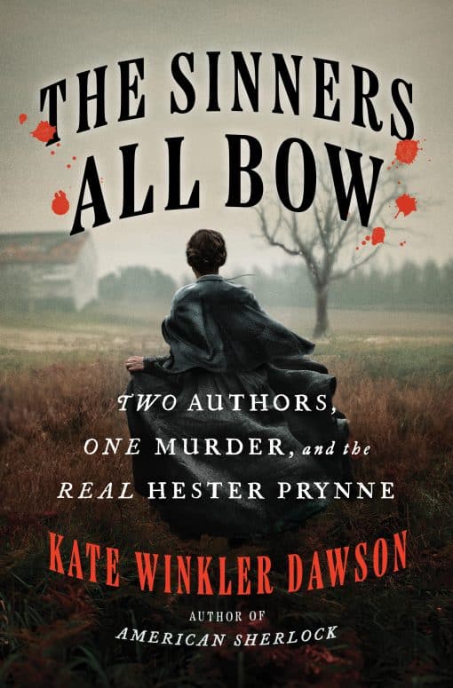 Two Authors, One Murder, and the Real Hester Prynne: The Sinners All Bow