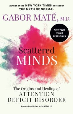 Scattered Minds: The Origins and Healing of Attention Deficit Disorder