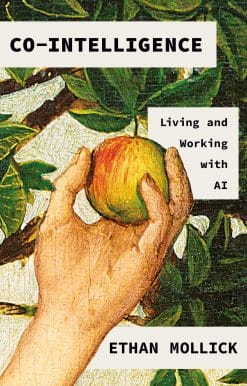 Co-Intelligence: Living and Working with AI