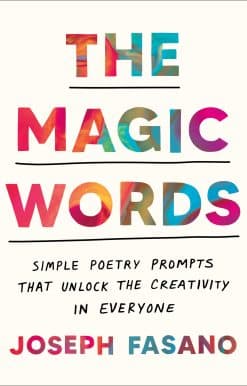 The Magic Words: Simple Poetry Prompts That Unlock the Creativity in Everyone