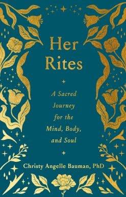 Her Rites: A Sacred Journey for the Mind, Body, and Soul