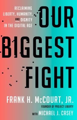 Our Biggest Fight: Reclaiming Liberty, Humanity, and Dignity in the Digital Age