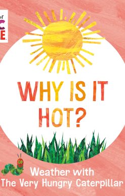 Why Is It Hot?: Weather with The Very Hungry Caterpillar