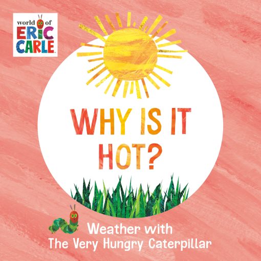 Why Is It Hot?: Weather with The Very Hungry Caterpillar