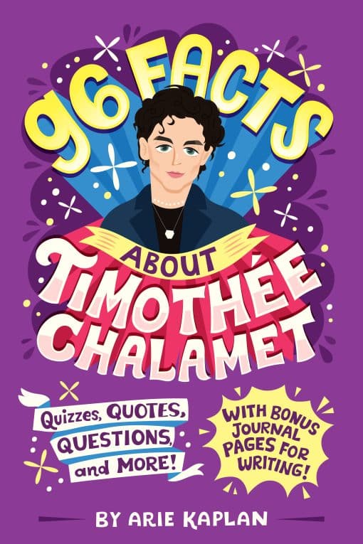 Quizzes, Quotes, Questions, and More! With Bonus Journal Pages for Writing!: 96 Facts About Timothée Chalamet