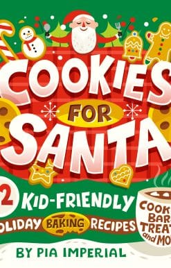 Cookies for Santa: 52 Kid-Friendly Holiday Baking Recipes
