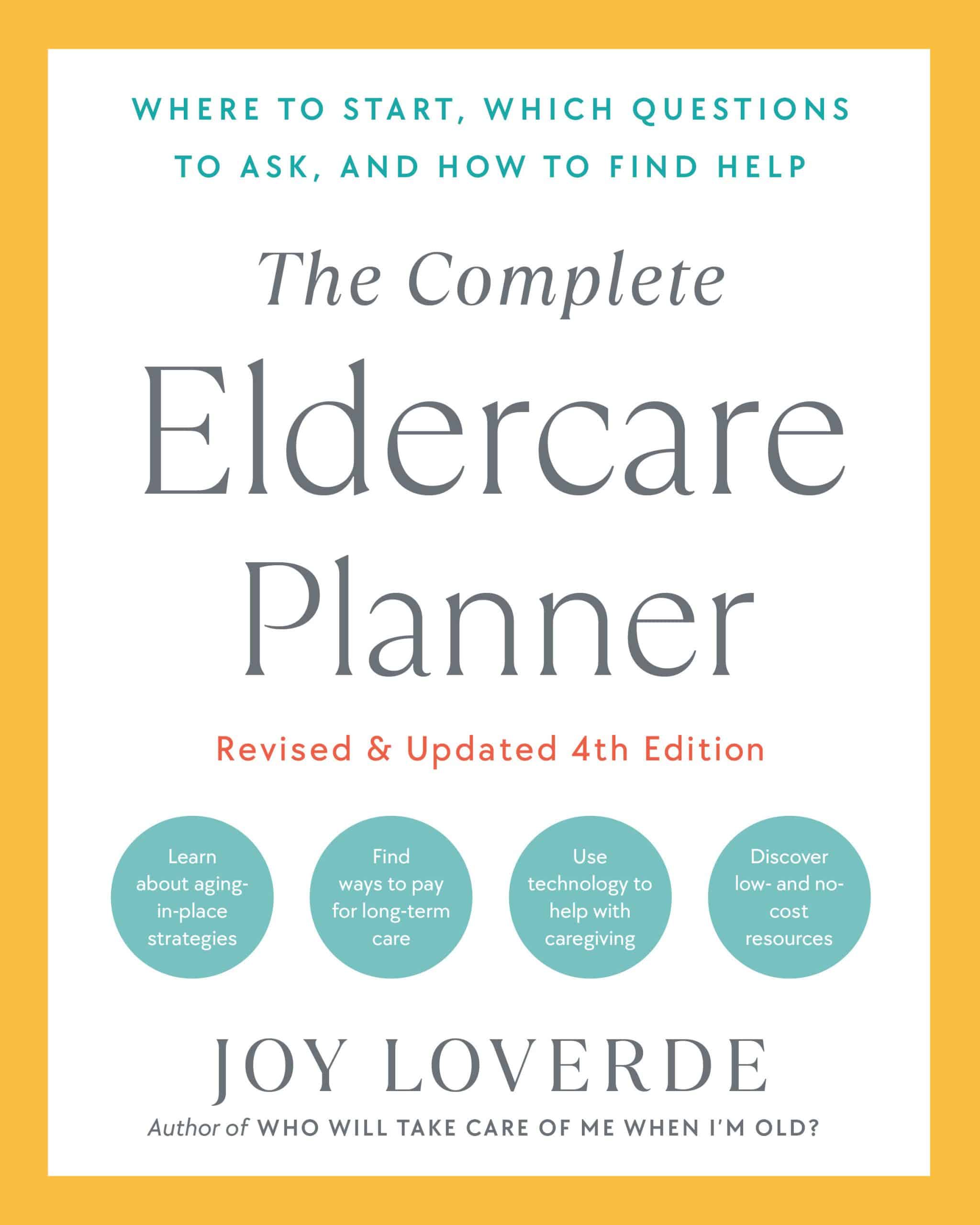 Where to Start, Which Questions to Ask, and How to Find Help: The Complete Eldercare Planner, Revised and Updated 4th Edition