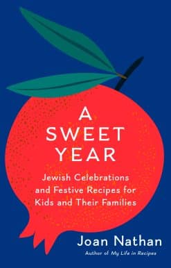 A Sweet Year: Jewish Celebrations and Festive Recipes for Kids and Their Families