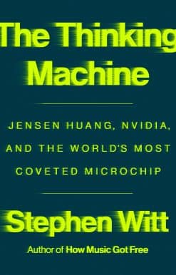 The Thinking Machine: Jensen Huang, Nvidia, and the World's Most Coveted Microchip