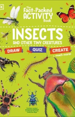 And Other Tiny Creatures: The Fact-Packed Activity Book: Insects