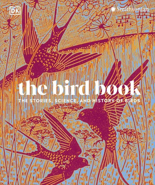The Stories, Science, and History of Birds: The Bird Book