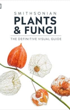 Plants and Fungi: The Definitive Visual Encyclopedia