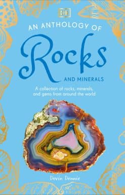 A Collection of Rocks, Minerals, and Gems from Around the World: An Anthology of Rocks and Minerals