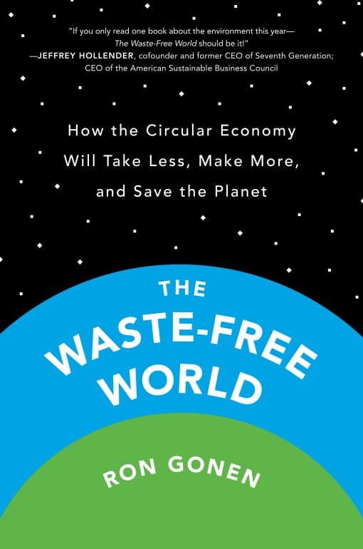 The Waste-Free World: How the Circular Economy Will Take Less, Make More, and Save the Planet