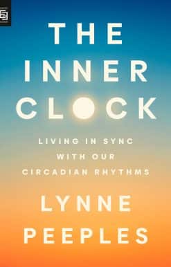 The Inner Clock: Living in Sync with Our Circadian Rhythms