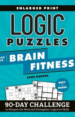 90-Day Challenge to Sharpen the Mind and Strengthen Cognitive Skills Enlarged Print, Easy to Hard!: Logic Puzzles Book for Brain Fitness