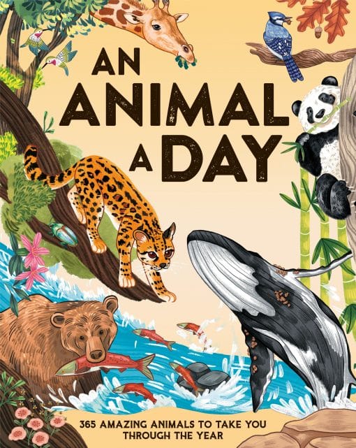 An Animal a Day: 365 Amazing Animals to Take You Through the Year