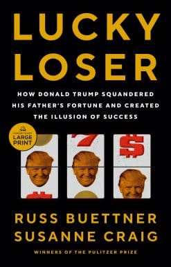 How Donald Trump Squandered His Father's Fortune and Created the Illusion of Success: Lucky Loser