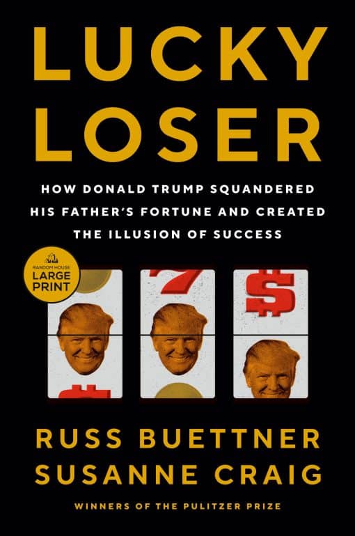 How Donald Trump Squandered His Father's Fortune and Created the Illusion of Success: Lucky Loser