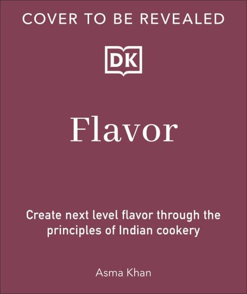 Flavor: Discover the Elements Behind Delicious Indian Cooking