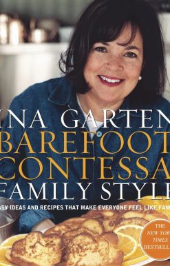 Easy Ideas and Recipes That Make Everyone Feel Like Family: A Cookbook: Barefoot Contessa Family Style