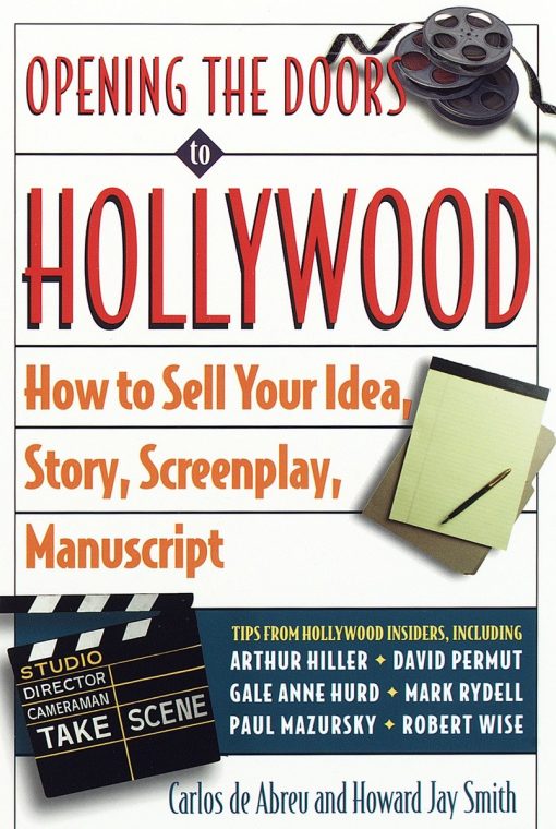 Opening the Doors to Hollywood: How to Sell Your Idea, Story, Screenplay, Manuscript