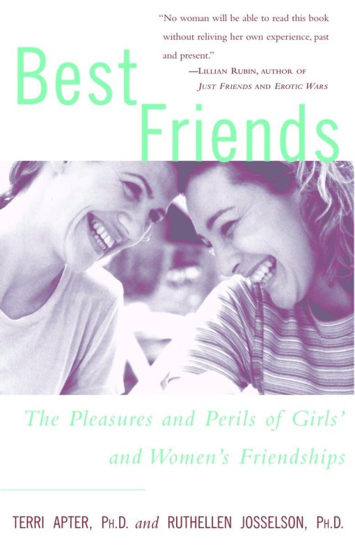 The Pleasures and Perils of Girls' and Women's Friendships: Best Friends