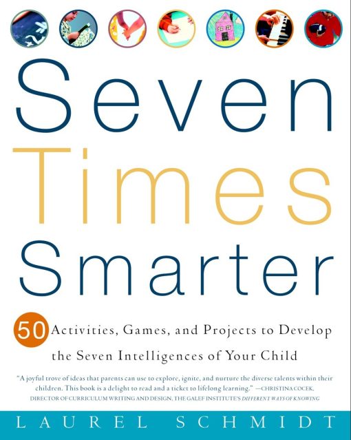 Seven Times Smarter: 50 Activities, Games, and Projects to Develop the Seven Intelligences of Your Child