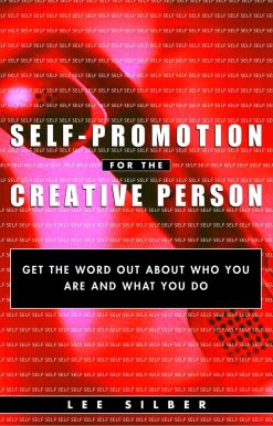 Self-Promotion for the Creative Person: Get the Word Out About Who You Are and What You Do