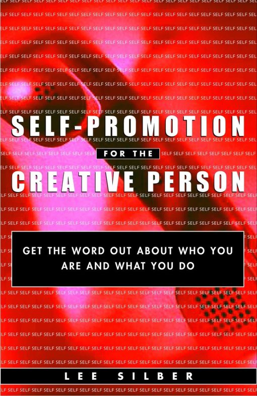 Self-Promotion for the Creative Person: Get the Word Out About Who You Are and What You Do