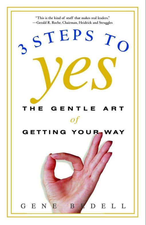 The Gentle Art of Getting Your Way: Three Steps to Yes