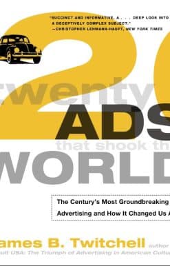 Twenty Ads That Shook the World: The Century's Most Groundbreaking Advertising and How It Changed Us All