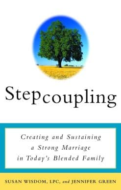 Stepcoupling: Creating and Sustaining a Strong Marriage in Today's Blended Family