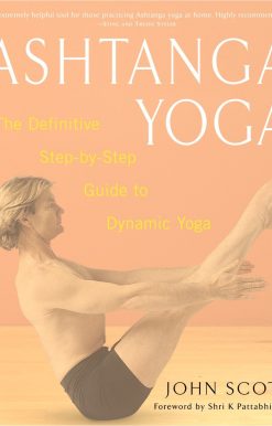 Ashtanga Yoga: The Definitive Step-by-Step Guide to Dynamic Yoga