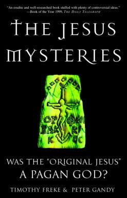 The Jesus Mysteries: Was the "Original Jesus" a Pagan God?