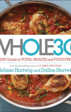 The 30-Day Guide to Total Health and Food Freedom: The Whole30