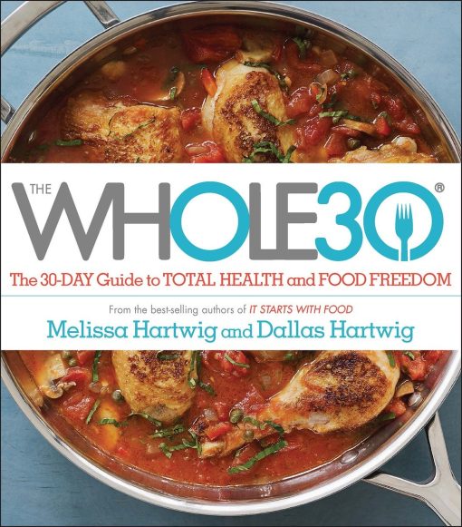 The 30-Day Guide to Total Health and Food Freedom: The Whole30