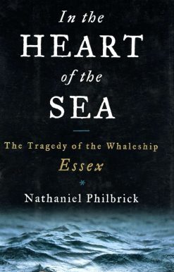 The Tragedy of the Whaleship Essex: In the Heart of the Sea