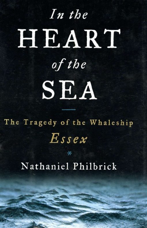The Tragedy of the Whaleship Essex: In the Heart of the Sea