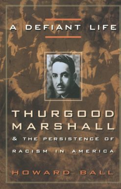A Defiant Life: Thurgood Marshall and the Persistence of Racism in America