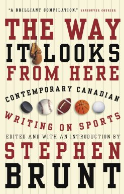 The Way It Looks from Here: Contemporary Canadian Writing on Sports