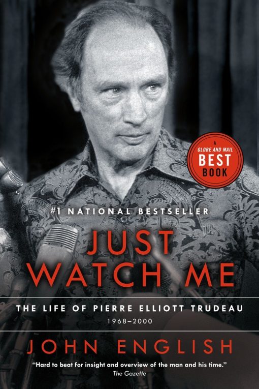 The Life of Pierre Elliott Trudeau, Volume Two: 1968-2000: Just Watch Me