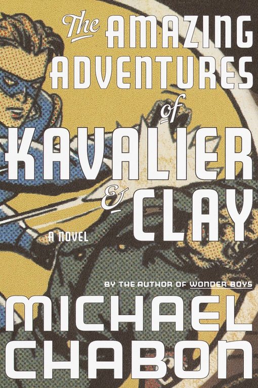 A Novel: The Amazing Adventures of Kavalier & Clay