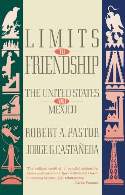 Limits to Friendship: The United States and Mexico