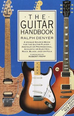 The Guitar Handbook: A Unique Source Book for the Guitar Player - Amateur or Professional, Acoustic or Electrice, Rock, Blues, Jazz, or Folk