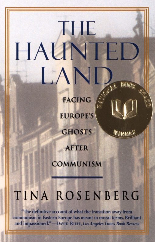 Facing Europe's Ghosts After Communism (Pulitzer Prize Winner): The Haunted Land