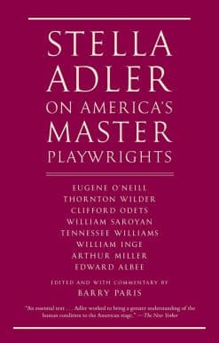 Stella Adler on America's Master Playwrights: Eugene O'Neill, Thornton Wilder, Clifford Odets, William Saroyan, Tennessee Williams, William Inge, Arthur Miller, Edward Albee